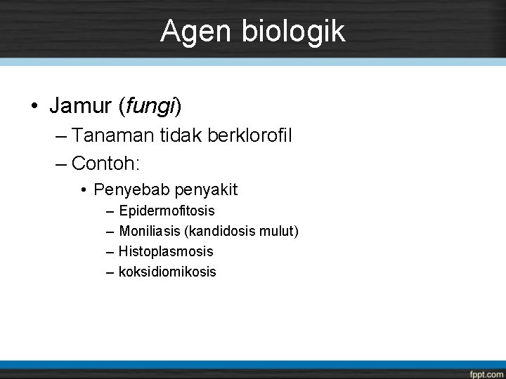 Agen biologik • Jamur (fungi) – Tanaman tidak berklorofil – Contoh: • Penyebab penyakit