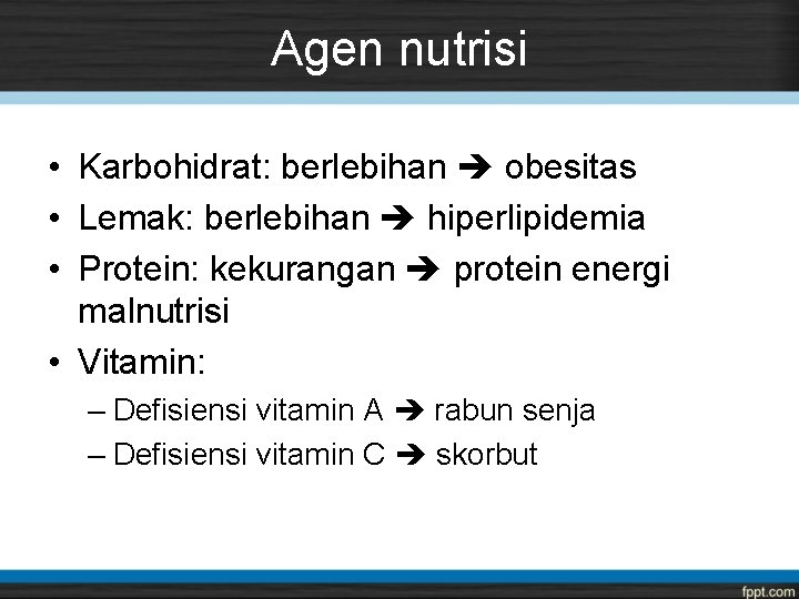 Agen nutrisi • Karbohidrat: berlebihan obesitas • Lemak: berlebihan hiperlipidemia • Protein: kekurangan protein