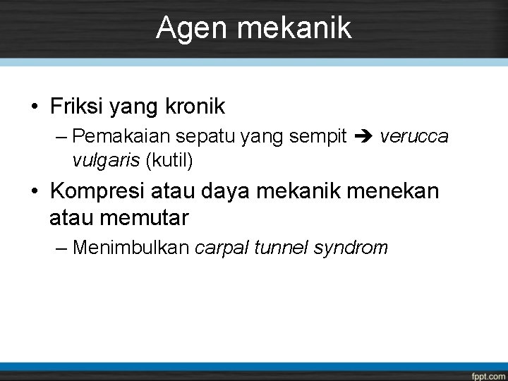 Agen mekanik • Friksi yang kronik – Pemakaian sepatu yang sempit verucca vulgaris (kutil)