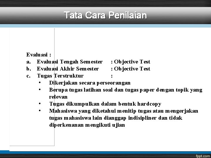 Tata Cara Penilaian Evaluasi : a. Evaluasi Tengah Semester : Objective Test b. Evaluasi