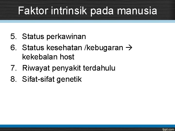 Faktor intrinsik pada manusia 5. Status perkawinan 6. Status kesehatan /kebugaran kekebalan host 7.