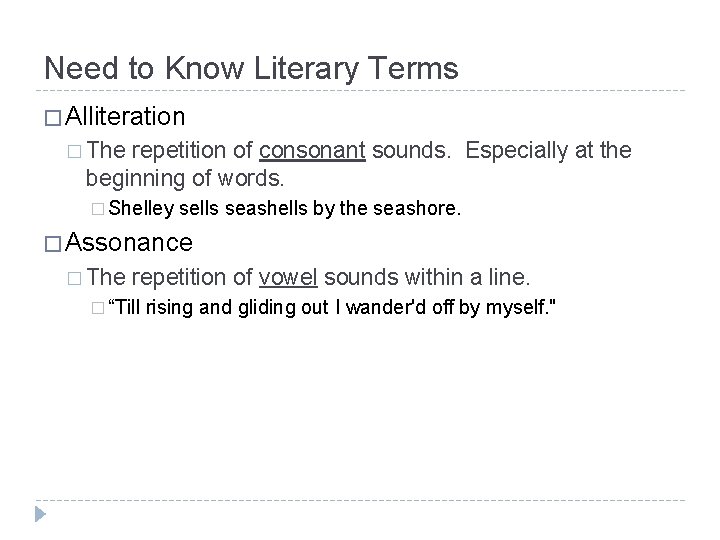 Need to Know Literary Terms � Alliteration � The repetition of consonant sounds. Especially