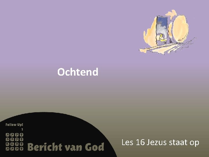 Ochtend Les 16 Jezus staat op 