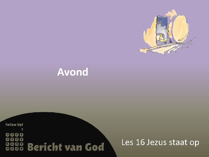 Avond Les 16 Jezus staat op 