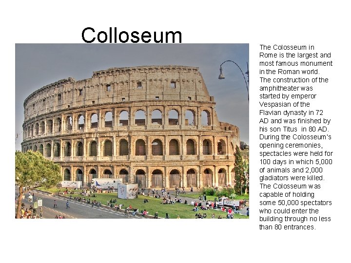 Colloseum The Colosseum in Rome is the largest and most famous monument in the