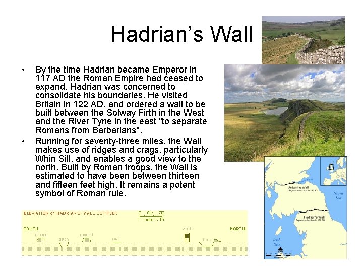 Hadrian’s Wall • • By the time Hadrian became Emperor in 117 AD the