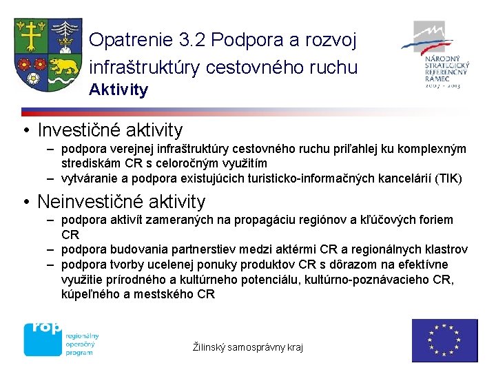 Opatrenie 3. 2 Podpora a rozvoj infraštruktúry cestovného ruchu Aktivity • Investičné aktivity –