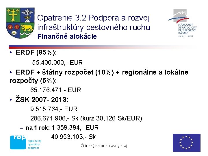 Opatrenie 3. 2 Podpora a rozvoj infraštruktúry cestovného ruchu Finančné alokácie • ERDF (85%):