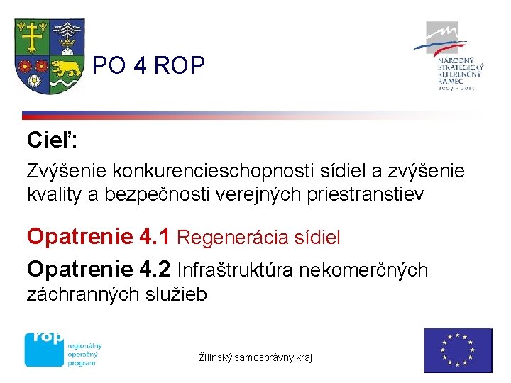 PO 4 ROP Cieľ: Zvýšenie konkurencieschopnosti sídiel a zvýšenie kvality a bezpečnosti verejných priestranstiev