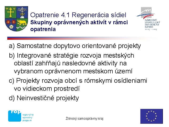 Opatrenie 4. 1 Regenerácia sídiel Skupiny oprávnených aktivít v rámci opatrenia a) Samostatne dopytovo