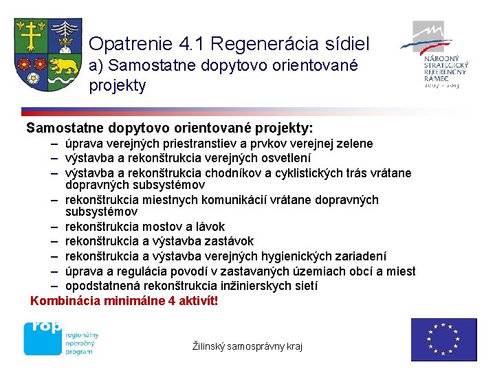 Opatrenie 4. 1 Regenerácia sídiel a) Samostatne dopytovo orientované projekty: – úprava verejných priestranstiev