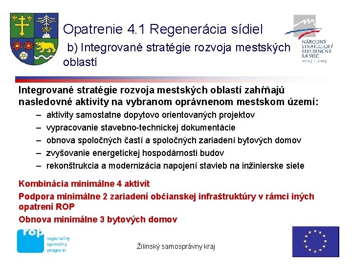 Opatrenie 4. 1 Regenerácia sídiel b) Integrované stratégie rozvoja mestských oblastí zahŕňajú nasledovné aktivity
