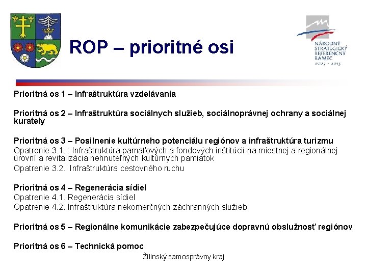 ROP – prioritné osi Prioritná os 1 – Infraštruktúra vzdelávania Prioritná os 2 –