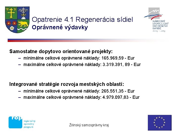 Opatrenie 4. 1 Regenerácia sídiel Oprávnené výdavky Samostatne dopytovo orientované projekty: – minimálne celkové