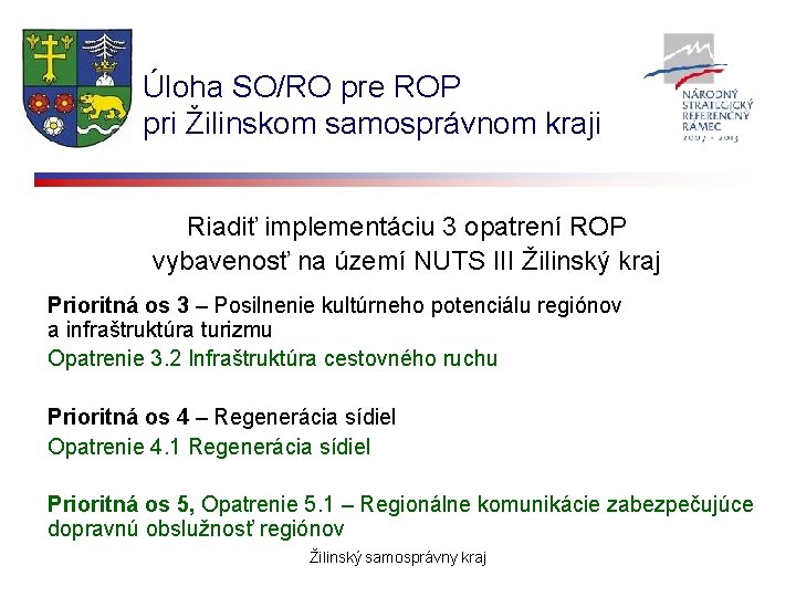Úloha SO/RO pre ROP pri Žilinskom samosprávnom kraji Riadiť implementáciu 3 opatrení ROP vybavenosť