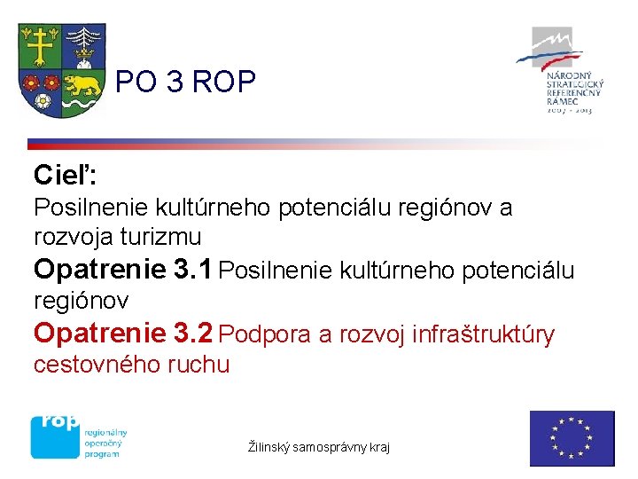 PO 3 ROP Cieľ: Posilnenie kultúrneho potenciálu regiónov a rozvoja turizmu Opatrenie 3. 1