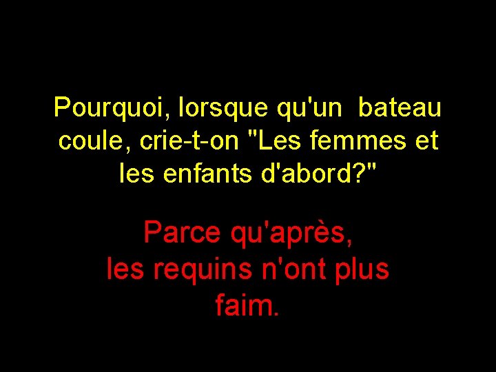Pourquoi, lorsque qu'un bateau coule, crie-t-on "Les femmes et les enfants d'abord? " Parce
