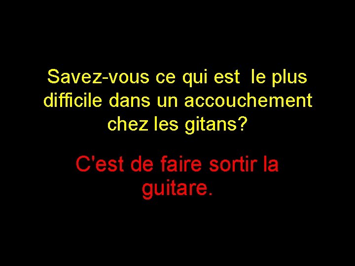 Savez-vous ce qui est le plus difficile dans un accouchement chez les gitans? C'est