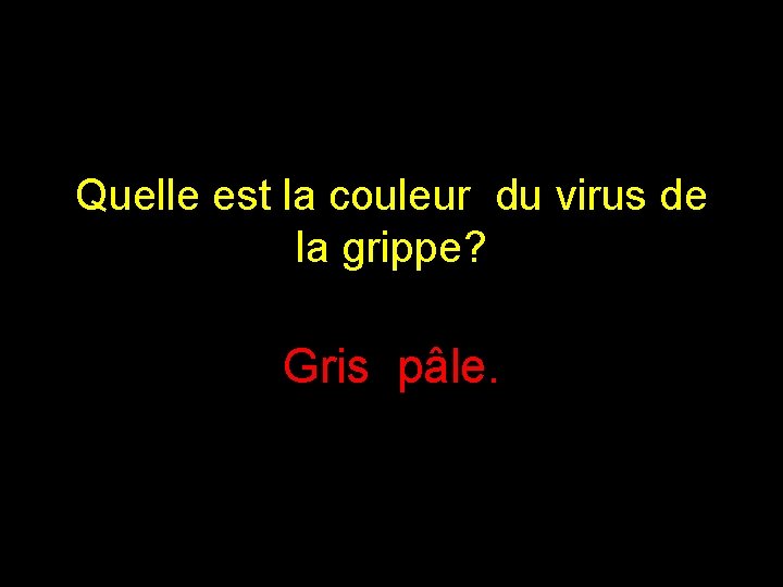 Quelle est la couleur du virus de la grippe? Gris pâle. 