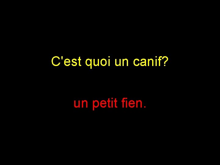C'est quoi un canif? un petit fien. 