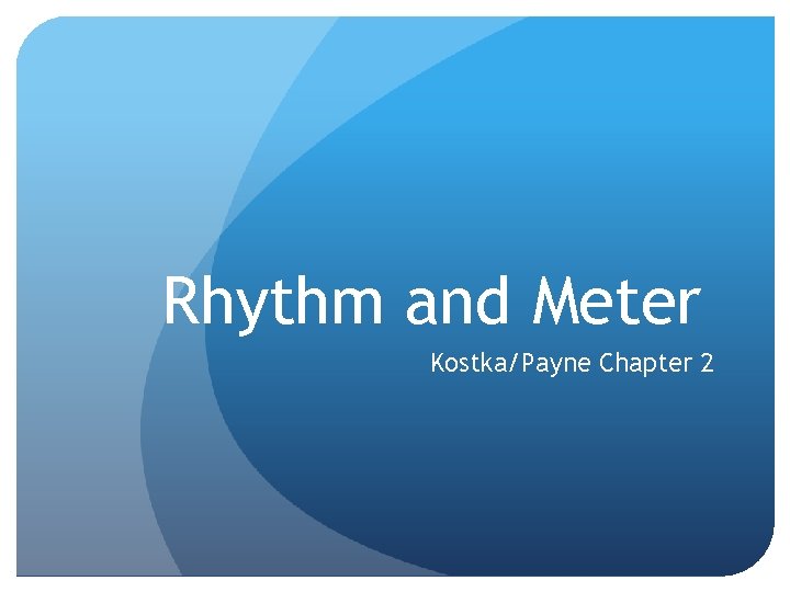 Rhythm and Meter Kostka/Payne Chapter 2 