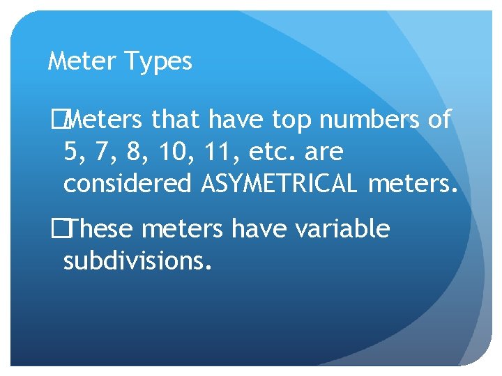 Meter Types �Meters that have top numbers of 5, 7, 8, 10, 11, etc.