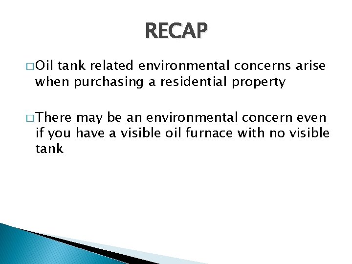 RECAP � Oil tank related environmental concerns arise when purchasing a residential property �