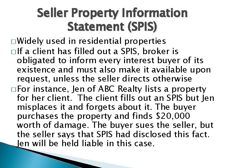 Seller Property Information Statement (SPIS) � Widely used in residential properties � If a