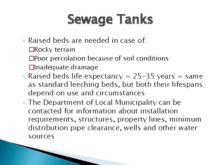 Sewage Tanks ◦ Raised beds are needed in case of: �Rocky terrain �Poor percolation