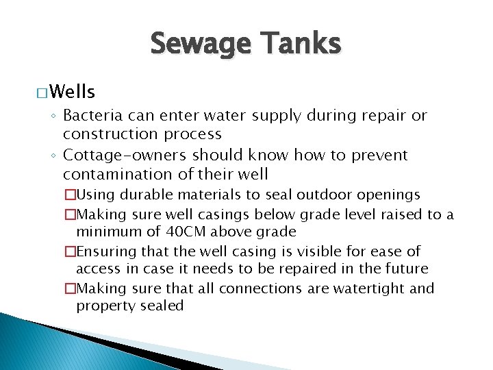 Sewage Tanks � Wells ◦ Bacteria can enter water supply during repair or construction