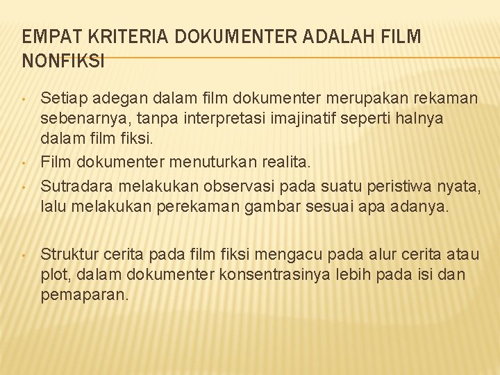 EMPAT KRITERIA DOKUMENTER ADALAH FILM NONFIKSI • • Setiap adegan dalam film dokumenter merupakan