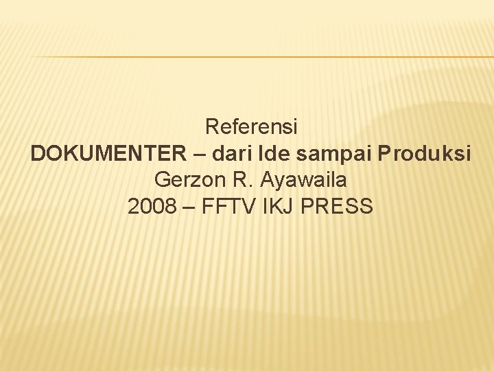 Referensi DOKUMENTER – dari Ide sampai Produksi Gerzon R. Ayawaila 2008 – FFTV IKJ