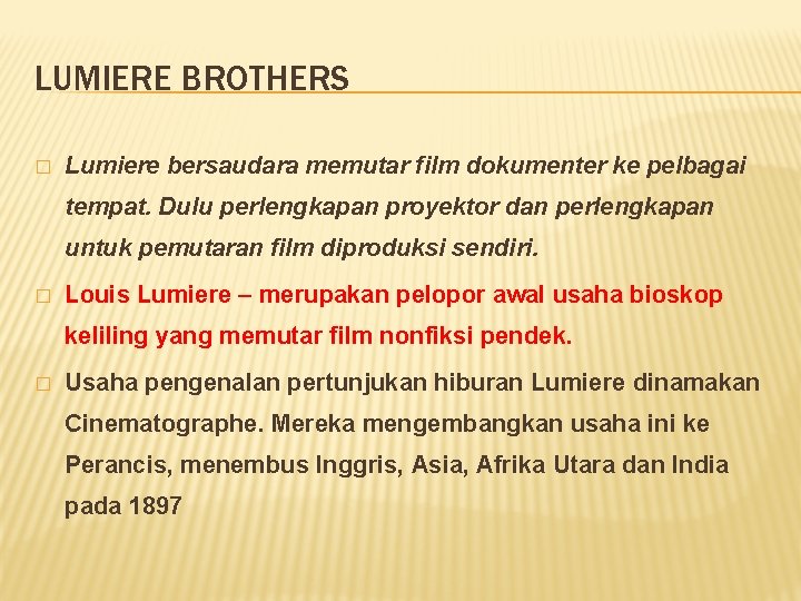 LUMIERE BROTHERS � Lumiere bersaudara memutar film dokumenter ke pelbagai tempat. Dulu perlengkapan proyektor