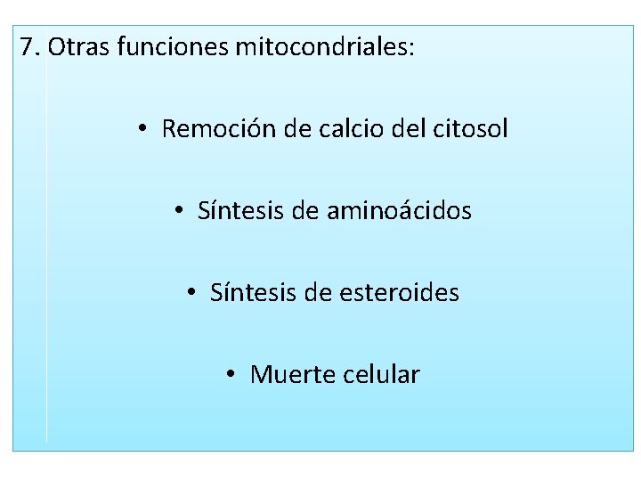 7. Otras funciones mitocondriales: • Remoción de calcio del citosol • Síntesis de aminoácidos 7. Otras funciones mitocondriales: • Remoción de calcio del citosol • Síntesis de aminoácidos