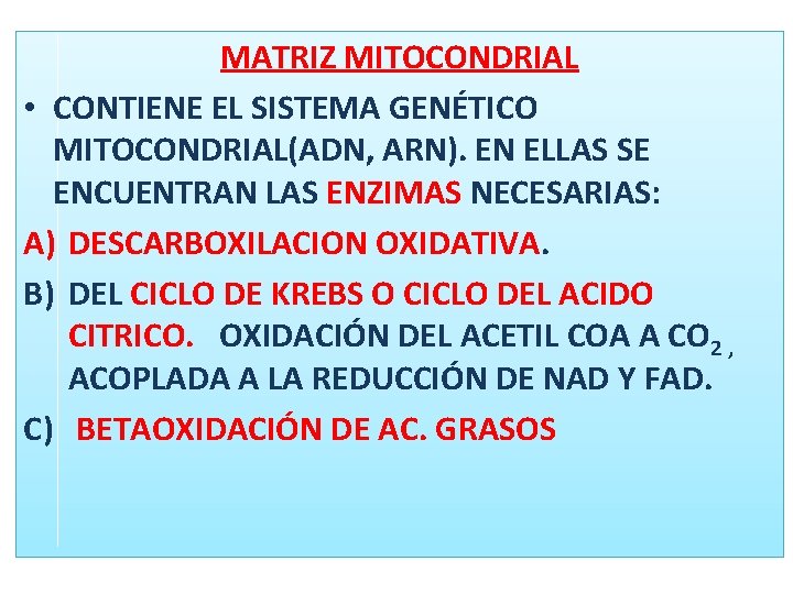 MATRIZ MITOCONDRIAL • CONTIENE EL SISTEMA GENÉTICO MITOCONDRIAL(ADN, ARN). EN ELLAS SE ENCUENTRAN LAS MATRIZ MITOCONDRIAL • CONTIENE EL SISTEMA GENÉTICO MITOCONDRIAL(ADN, ARN). EN ELLAS SE ENCUENTRAN LAS
