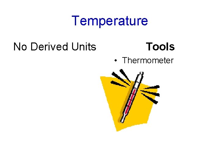 Temperature No Derived Units Tools • Thermometer 