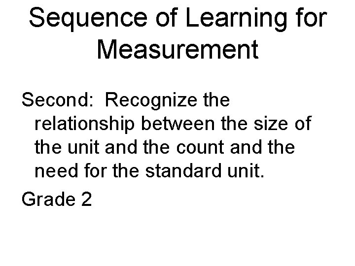 Sequence of Learning for Measurement Second: Recognize the relationship between the size of the