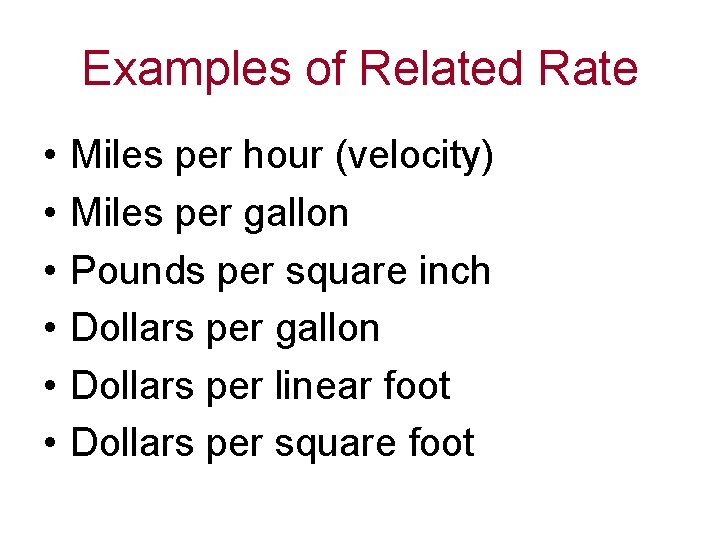 Examples of Related Rate • • • Miles per hour (velocity) Miles per gallon