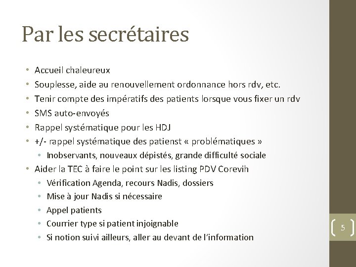 Par les secrétaires Accueil chaleureux Souplesse, aide au renouvellement ordonnance hors rdv, etc. Tenir