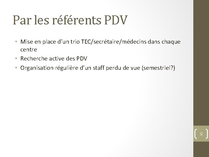 Par les référents PDV • Mise en place d’un trio TEC/secrétaire/médecins dans chaque centre Par les référents PDV • Mise en place d’un trio TEC/secrétaire/médecins dans chaque centre