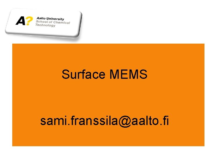 Surface MEMS sami. franssila@aalto. fi 