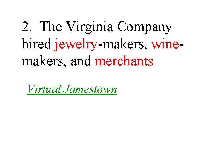 2. The Virginia Company hired jewelry-makers, winemakers, and merchants Virtual Jamestown 