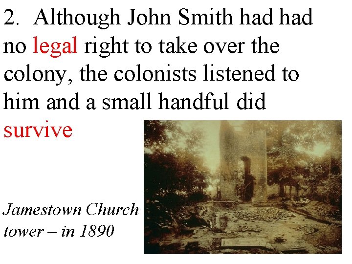 2. Although John Smith had no legal right to take over the colony, the