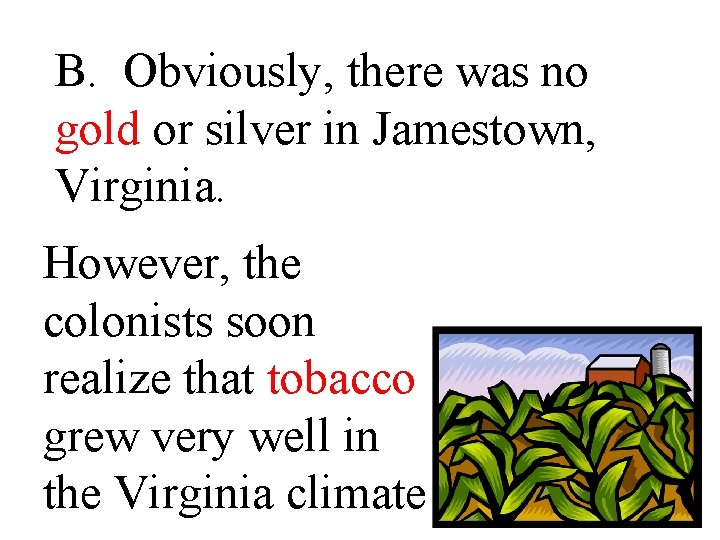 B. Obviously, there was no gold or silver in Jamestown, Virginia. However, the colonists