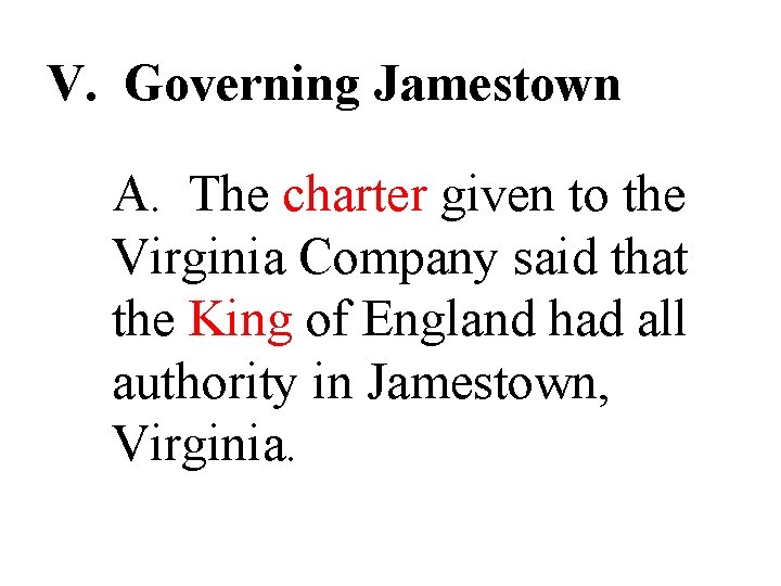 V. Governing Jamestown A. The charter given to the Virginia Company said that the