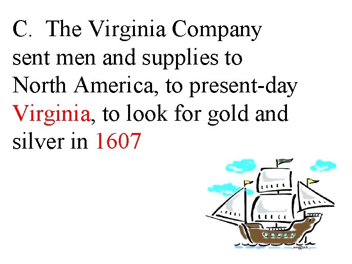 C. The Virginia Company sent men and supplies to North America, to present-day Virginia,