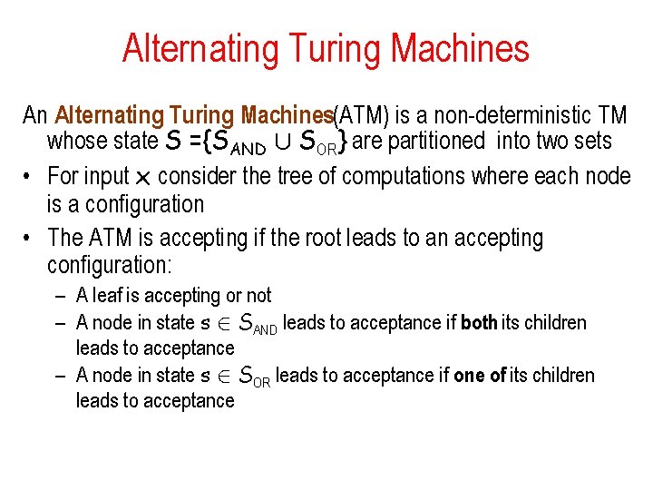 Alternating Turing Machines An Alternating Turing Machines(ATM) is a non-deterministic TM whose state S