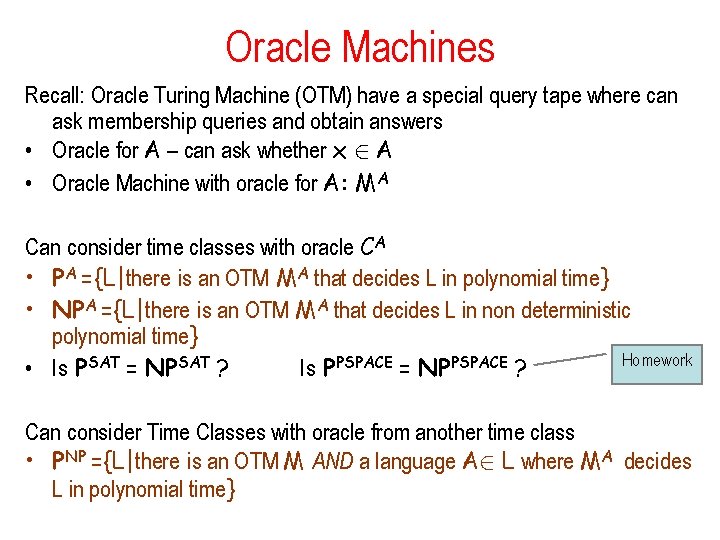 Oracle Machines Recall: Oracle Turing Machine (OTM) have a special query tape where can