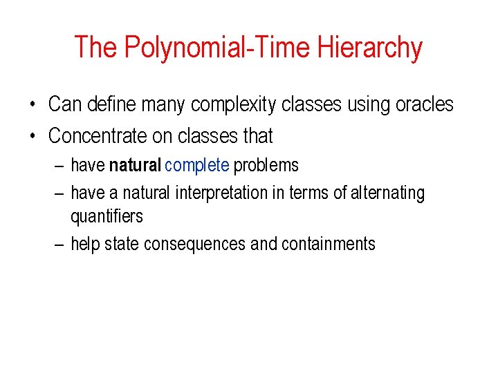 The Polynomial-Time Hierarchy • Can define many complexity classes using oracles • Concentrate on