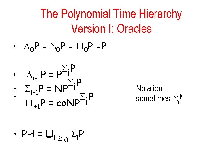 The Polynomial Time Hierarchy Version I: Oracles • 0 P =P i. P •
